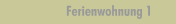 Ferienwohnung 1